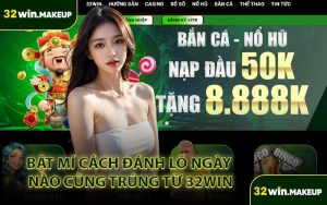 Bật Mí Cách Đánh Lô Ngày Nào Cũng Trúng Từ 32WIN