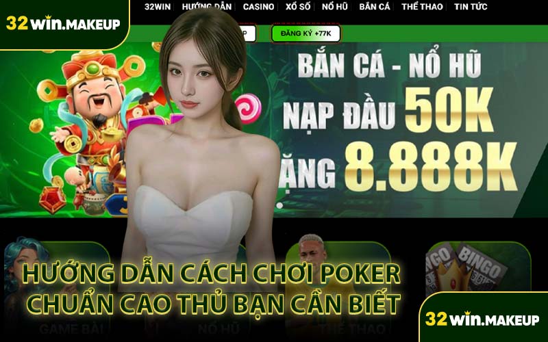 Hướng Dẫn Cách Chơi Poker Chuẩn Cao Thủ Bạn Cần Biết