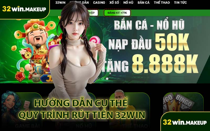 Hướng Dẫn Cụ Thể Quy Trình Rút Tiền 32WIN