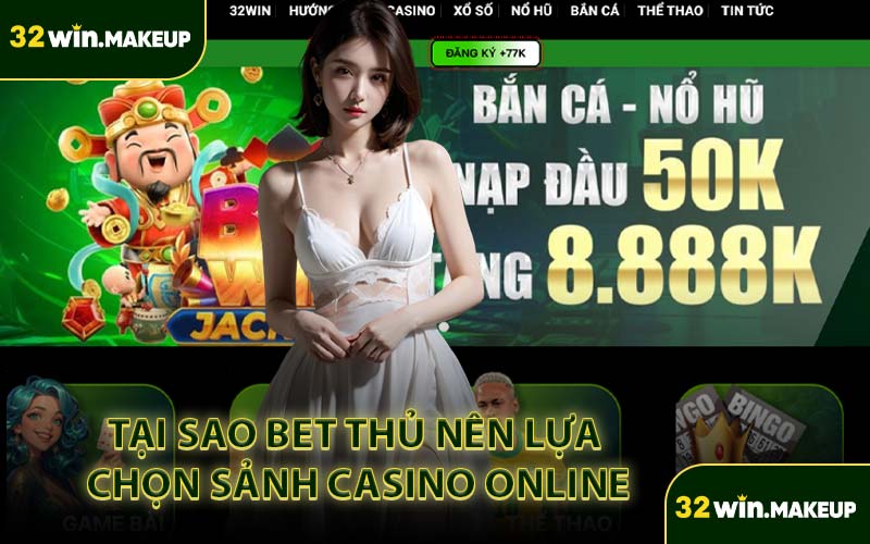 Tại Sao Bet Thủ Nên Lựa Chọn Sảnh Casino Online